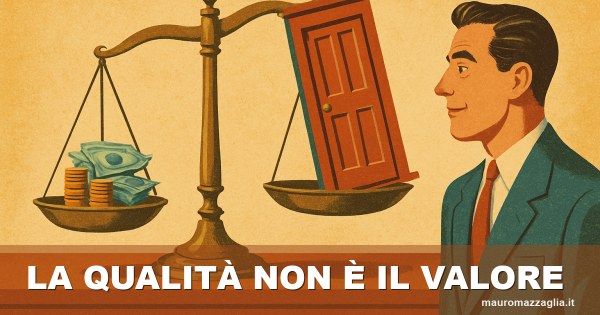 Il cliente non compra qualità, compra valore (e sono due cose diverse)