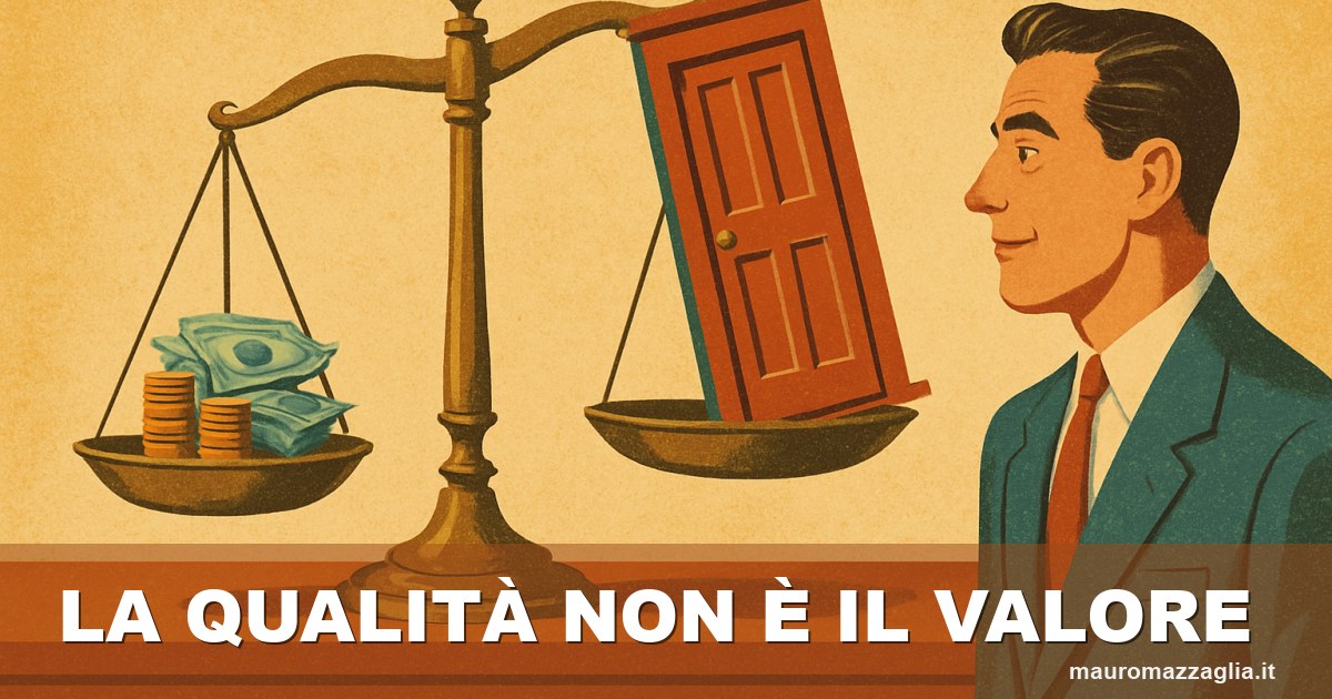 Il cliente non compra qualità, compra valore (e sono due cose diverse)